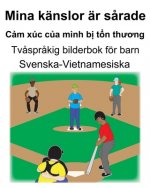 Svenska-Vietnamesiska Mina känslor är s?rade/Cảm xúc của m?nh bị tổn thương Tv?spr?kig bilderbok för barn