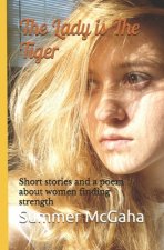 The Lady is The Tiger: Short stories and a poem about women finding strength