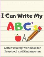 I Can Write My ABC's: Letter Tracing Workbook for Preschool and Kindergarten Writing Practice for Pre-K Ages 3-5