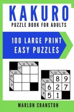 Kakuro Puzzle Book For Adults: 100 Large Print Easy Puzzles for Kakuro Lovers