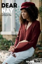 Dear Nay: A book of poems and excerpts of Life