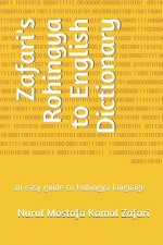 Zafari's Rohingya to English Dictionary: an easy guide to Rohingya language