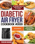 Diabetic Air Fryer Cookbook #2020: 80+ Affordable, Easy and Healthy Recipes for Your Air Fryer How to Prevent, Control and Live Well with Diabetes 30-
