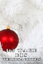365 Tage bis Weihnachten: 365 Tage Countdown bis Weihnachten - Spaß und Freude - (Lustiges) Weihnachtsgeschenk - Hochglanzcover 