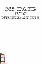 365 Tage bis Weihnachten: 365 Tage Countdown bis Weihnachten - Spaß und Freude - (Lustiges) Weihnachtsgeschenk - Hochglanzcover 