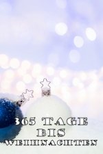 365 Tage bis Weihnachten: 365 Tage Countdown bis Weihnachten - Spaß und Freude - (Lustiges) Weihnachtsgeschenk - Hochglanzcover 