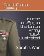 Nurse and Spy in the Union Army 1864 Illustrated: Sarah's War