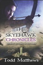 The Skyehawk Chronicles: 500-Year Prequel to Lord of Columbia