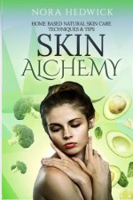 Skin Alchemy: Home Based Natural Skin Care Techniques & Tips