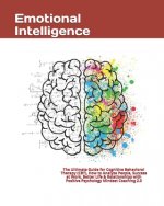 Emotional Intelligence: The Ultimate Guide for Cognitive Behavioral Therapy (CBT), How to Analyze People, Success at Work, Better Life & Relat