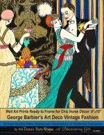 Wall Art Prints Ready to Frame for Chic Home Décor: 8''x10'': George Barbier's Art Deco Vintage Fashion, 30 High-Quality Retro Glamorous Illustrations