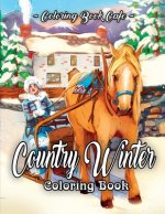 Country Winter Coloring Book: An Adult Coloring Book Featuring Beautiful Winter Scenes, Relaxing Country Landscapes and Cozy Interior Designs