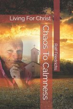Chaos To Calmness: Living For Christ