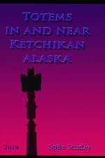 Totems in and near Ketchikan Alaska