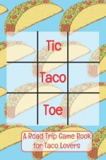 Tic Taco Toe A Road Trip Game Book For Taco Lovers: Tic Tac Toe - Tic-Tac-Toe - Xs & Os - Knots and Crosses - Knots & Crosses - Activity Book - Road T