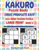 Kakuro Puzzle Books Cross Products Easy - 200 Mind Teasers Puzzle - Large Print - Book 5