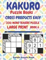 Kakuro Puzzle Books Cross Products Easy - 200 Mind Teasers Puzzle - Large Print - Book 6