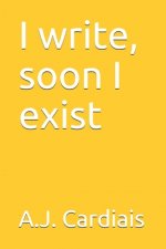 I write, soon I exist