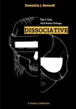 Dissociative: Part One of a Poetic Trilogy