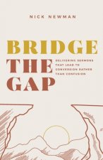 Bridge The Gap: Delivering sermons that lead to conversion rather than confusion