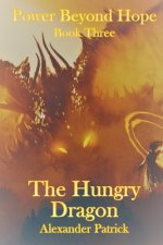 The Hungry Dragon: Power Beyond Hope Book Three