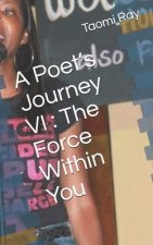 A Poet's Journey VI: The Force Within You
