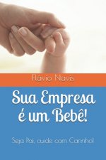 Sua Empresa é um Beb?!: Cuide com carinho!