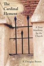 The Cardinal Element: A Trust Manifesto for the Church
