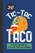 3-D Tic-Tac Taco A Collection Of 3-D Tic Tac Toe Games: A Funny Taco Travel Game Book For Those Who Love An Ambitious Game Of Tic Tac Toe - 2-4 Player
