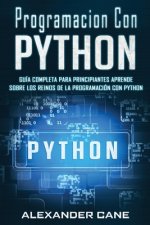 Programacion Con Python: Guía Completa para Principiantes Aprende sobre Los Reinos De La programación Con Python(Libro En Espanol/Coding With P