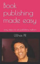 Book publishing made easy: easy steps for self publishing authors