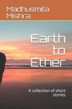 Earth to Ether: A collection of short stories