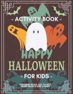 Happy Halloween Activity Book for Kids: Coloring Book, Dot to Dot, Crossword, Word search and Other Games, For Kids 3-5, 2-4, Preschool to Kindergarte