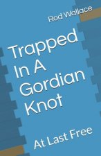 Trapped In A Gordian Knot: At Last Free