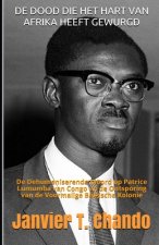 de Dood Die Het Hart Van Afrika Heeft Gewurgd: De Dehumaniserende Moord op Patrice Lumumba van Congo en de Ontsporing van de Voormalige Belgische Kolo