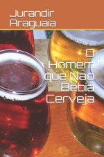O Homem que N?o Bebia Cerveja