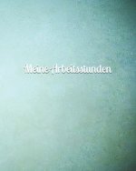 Meine Arbeitsstunden: Arbeitszeit - Stunden - Job - Beruf - Arbeitsleben - Frau - Mann - Auszubildende