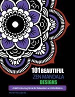 101 Beautiful Zen Mandala Designs: Adult Colouring Book for Relaxation and Meditation