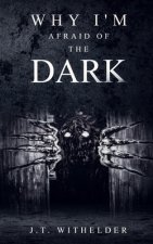 Why I'm Afraid of the Dark