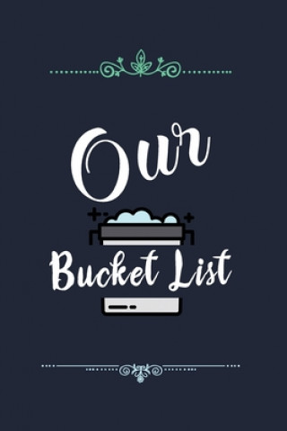 Our Bucket List: Our list of dreams for couples we want to achieve