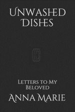 Unwashed Dishes: Letters to My Beloved