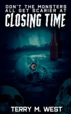 Don't the Monsters all get Scarier at Closing Time