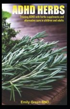 ADHD Herbs: Treating ADHD with herbs suppliments and alternative cure in children and adults