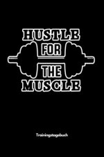 Hustle for the Muscle - Trainingstagebuch: A5 Trainingstagebuch für Krafttraining Fitness Studio Bodybuilding Cardio Erfolgskontrolle Trainingseinheit