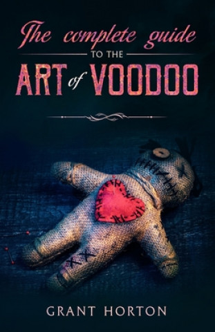 The Complete Guide To The Art Of Voodoo