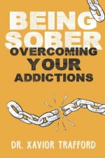 Being Sober: Overcoming Your Addictions