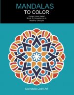 Mandalas To Color: Prefer Stress Relief Book To Experience A Healthy Lifestyle (Large Size, Coloring Book For Adults )