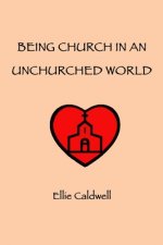 Being Church In An Unchurched World