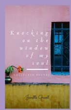 Knocking on the window of my soul: Collected Poetry