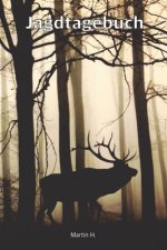Jagdtagebuch: Schuss- und Jagdtagebuch für alle Jäger, Jägerinnen, Jungjäger, Weidmann, Waidmann, Berufsjäger, Jagdpächter, Förster